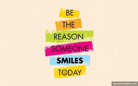 Life quote desktop: Be the reason someone smiles today