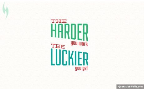 Motivational quote desktop: The harder you work, the luckier you get.