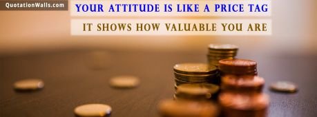 Attitude quote: Your attitude is like a price tag, it shows how valuable you are.
