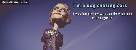 Attitude quotes: I'm A Dog Chasing Cars Facebook Cover Photo