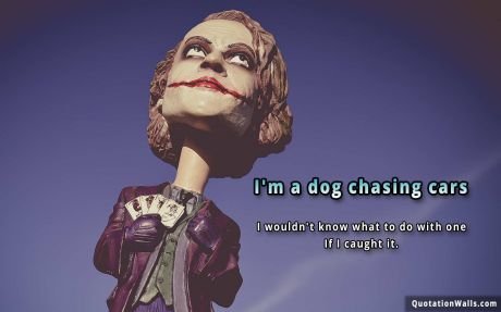 Attitude quotes: I'm A Dog Chasing Cars Wallpaper For Desktop