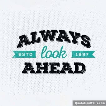 White Background quote: Always Look Ahead.