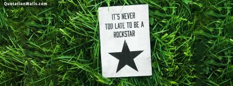 Inspiring quote: It's never too late to be a rockstar