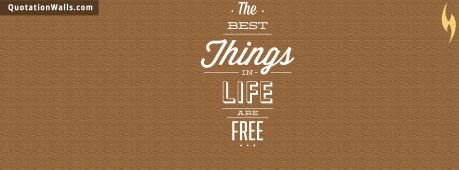 Life quotes: Best Things In Life Are Free Facebook Cover Photo