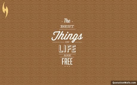 Life quotes: Best Things In Life Are Free Wallpaper For Mobile