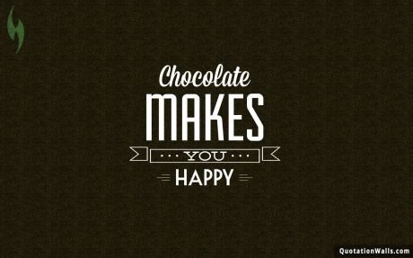 Life quote desktop: Chocolate makes you happy