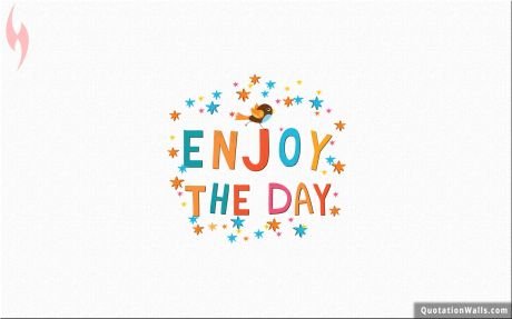 Life quotes: Enjoy The Day Wallpaper For Desktop