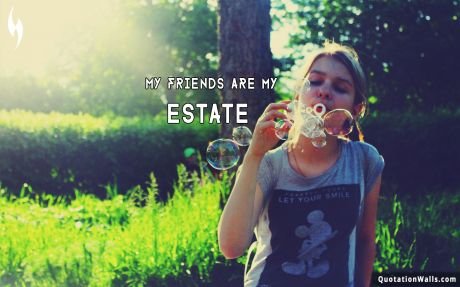 Life quotes: Friends Are My Estate Wallpaper For Desktop