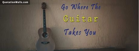 Life quote cover: Go where the guitar takes you