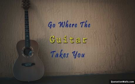 Life quotes: Go With Guitar Wallpaper For Desktop