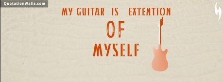 Life quotes: Guitar Is Extension Of Myself Facebook Cover Photo