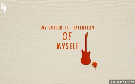 Life quotes: Guitar Is Extension Of Myself Wallpaper For Mobile