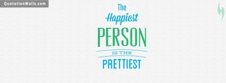 Life quotes: Happiest Person Is Prettiest Facebook Cover Photo