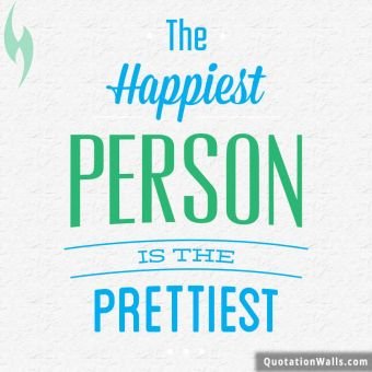 White Background quote: The happiest person is the prettiest