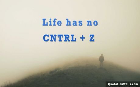 Life quotes: Life Has No Ctrl+z Wallpaper For Mobile