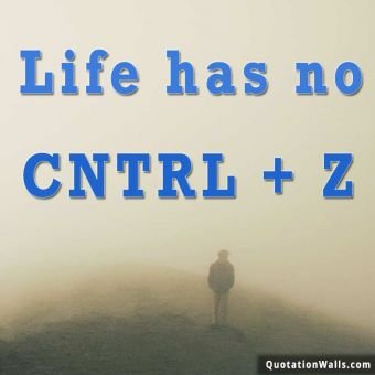 Life quotes: Life Has No Ctrl+z Whatsapp DP
