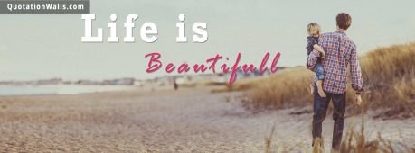 Life quotes: Life Is Beautiful Facebook Cover Photo
