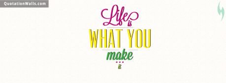Life quotes: Make Your Life Facebook Cover Photo