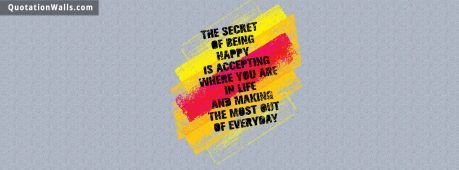 Life quotes: Secret Of Being Happy Facebook Cover Photo