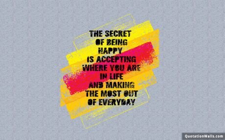 Life quotes: Secret Of Being Happy Wallpaper For Mobile