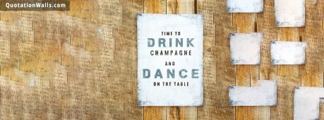 Life quotes: Time To Drink Champagne Facebook Cover Photo