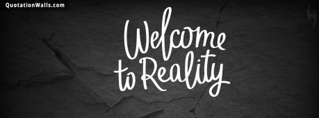 Life quotes: Welcome To Reality Facebook Cover Photo