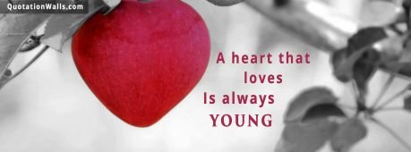 Romantic quote:  A heart that love is always young.