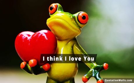 Love quote: I think I love you