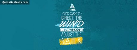 Success quote: We can't direct the wind but we can adust the sails.