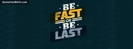 Motivational quotes: Be Fast Facebook Cover Photo