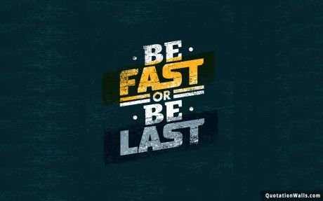 Motivational quotes: Be Fast Wallpaper For Desktop