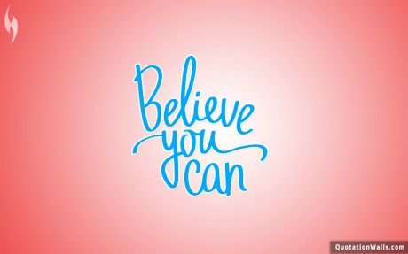 Motivational quotes: Believe You Can Wallpaper For Mobile