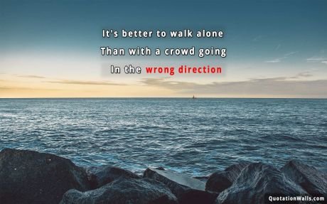 Motivational quote mobile: It's better to walk alone, than with a crowd going in the wrong direction.
