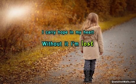 Motivational quote mobile:  I carry hope in my heart without it I'm lost.