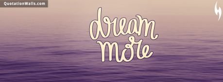 Motivational quotes: Dream More Facebook Cover Photo