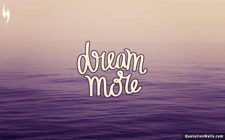 Motivational quotes: Dream More Wallpaper For Mobile