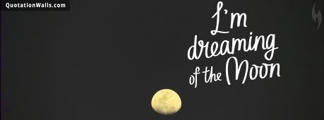 Motivational quotes: Dreaming Of The Moon Facebook Cover Photo