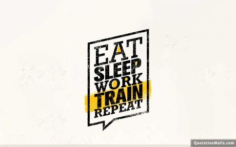 Motivational quotes: Eat Sleep Train Repeat Wallpaper For Mobile