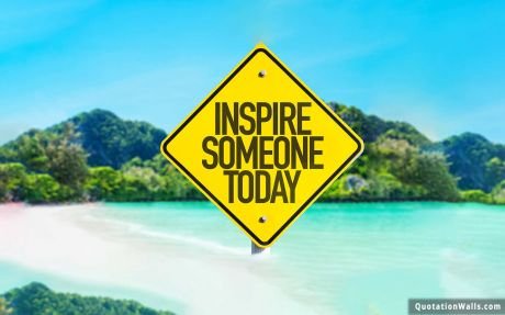 Motivational quotes: Inspire Someone Today Wallpaper For Desktop