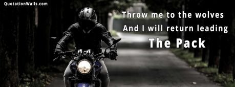 Motivational quote: Throw me to the wolves and I will return leading the pack
