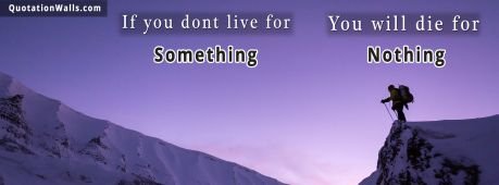 Life quote: If you dont live for something youâ€™ll die for nothing