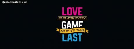 Motivational quotes: Love Is Playing Games Facebook Cover Photo