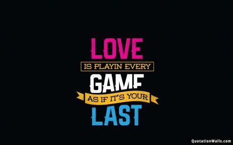 Motivational quotes: Love Is Playing Games Wallpaper For Mobile