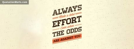 Success quote: Always make a total effort even when the odds are against you