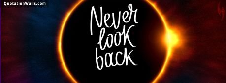 Motivational quotes: Never Look Back Facebook Cover Photo
