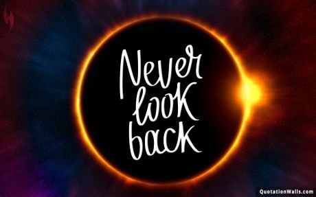 Motivational quotes: Never Look Back Wallpaper For Mobile