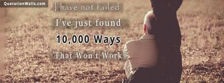 Motivational quote: I have not failed. I've just found 10,000 ways that won't work