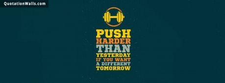 Motivational quote: Push harder than yesterday if you want a different tomorrow
