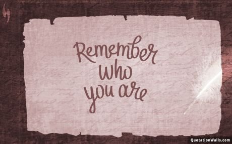 Motivational quotes: Remember Who You Are Wallpaper For Mobile