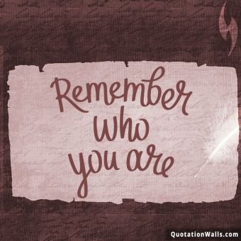 Motivational quotes: Remember Who You Are Whatsapp DP